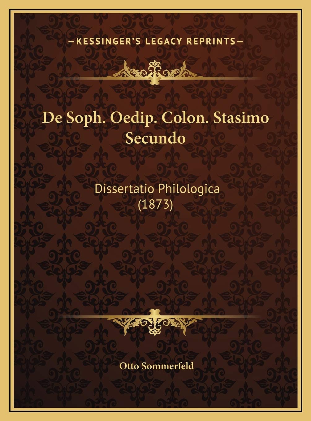 De Soph. Oedip. Colon. Stasimo Secundo: Dissertatio Philologica (1873)