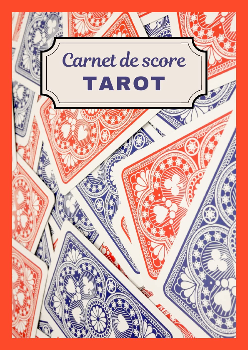 Carnet de score TAROT: 120 Feuilles de scores pour noter les résultats de vos parties entre amis ou en famille - Grand format 21x30cm