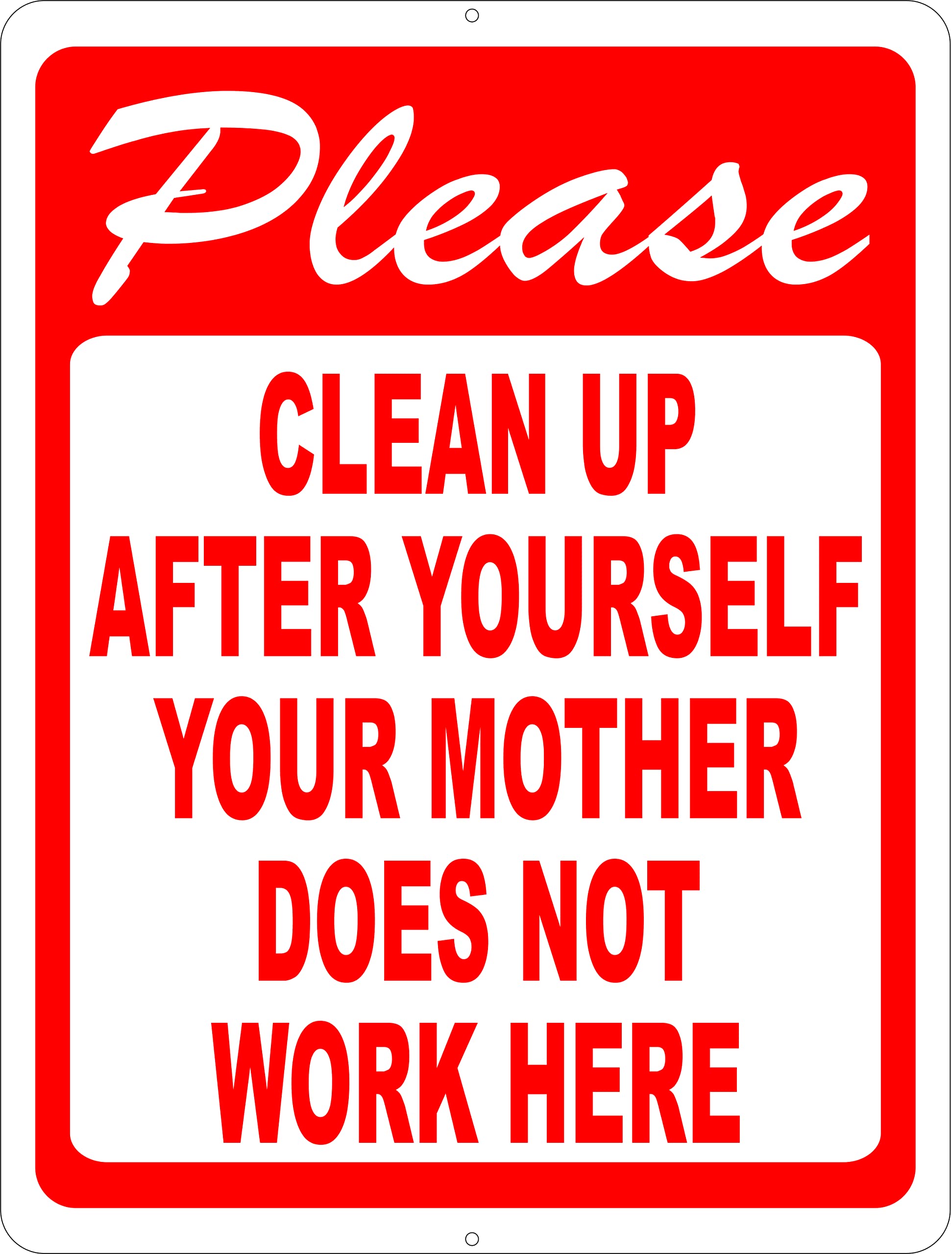 Please Clean Up After Yourself Your Mother Does Not Work Here Sign. 9x12 Metal.