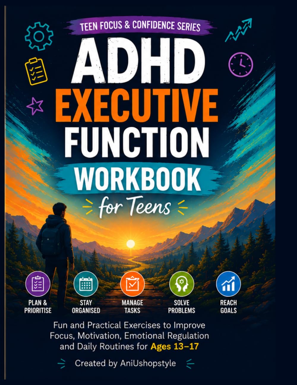 ADHD Executive Function Workbook for Teens: Practical Activities, Worksheets and ADHD Strategies to Improve Executive Function, Planning, ... Ages 13–17 (Teen Focus & Confidence Series)