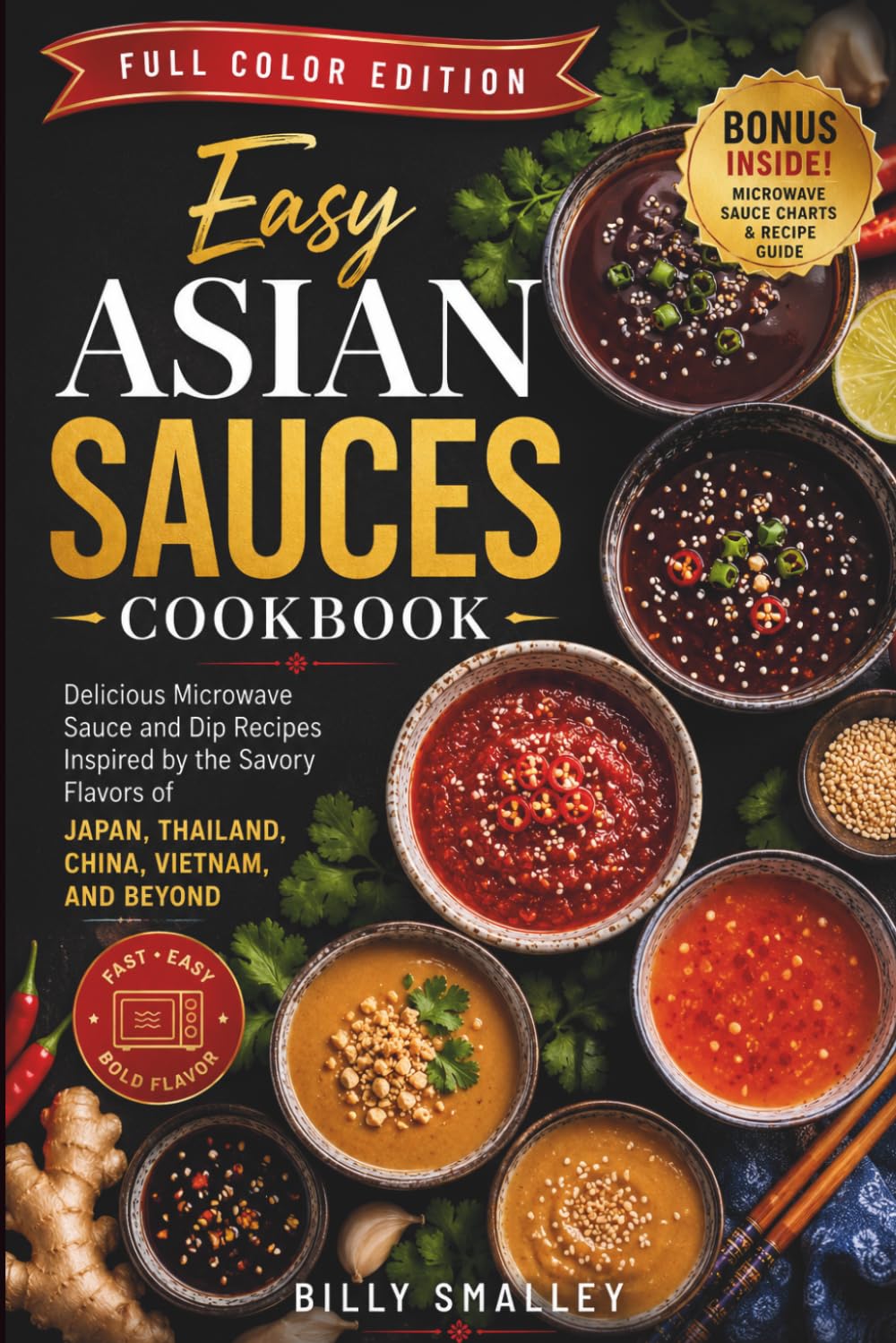 Easy Asian Sauces Cookbook: Delicious Microwave Sauce and Dip Recipes Inspired by the Savory Flavors of Japan, Thailand, China, Vietnam, and Beyond