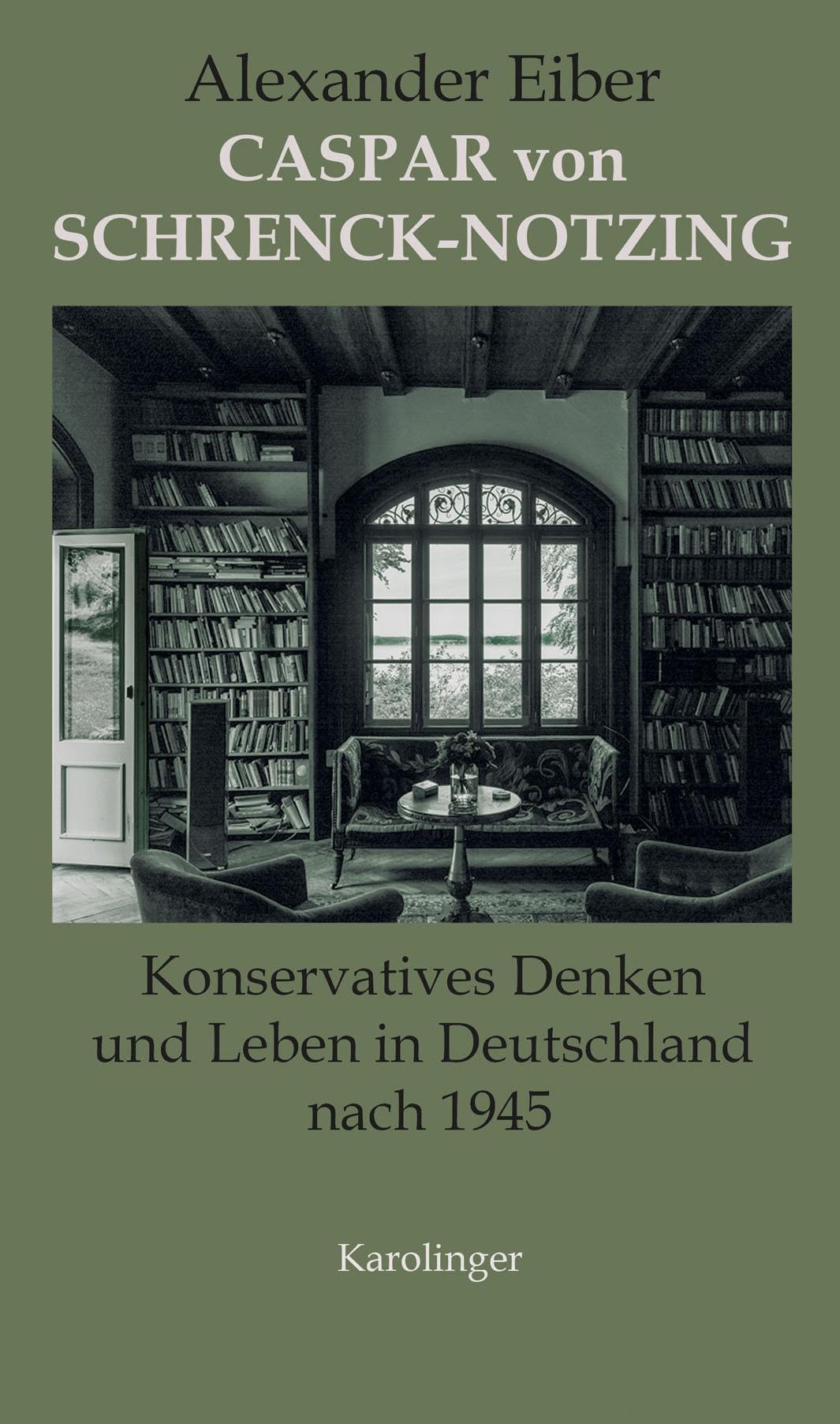 Caspar von Schrenck-Notzing: Konservatives Leben und Denken in Deutschland nach 1945