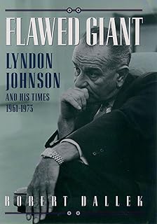 Flawed Giant: Lyndon B. Johnson and His Times, 1961-1973