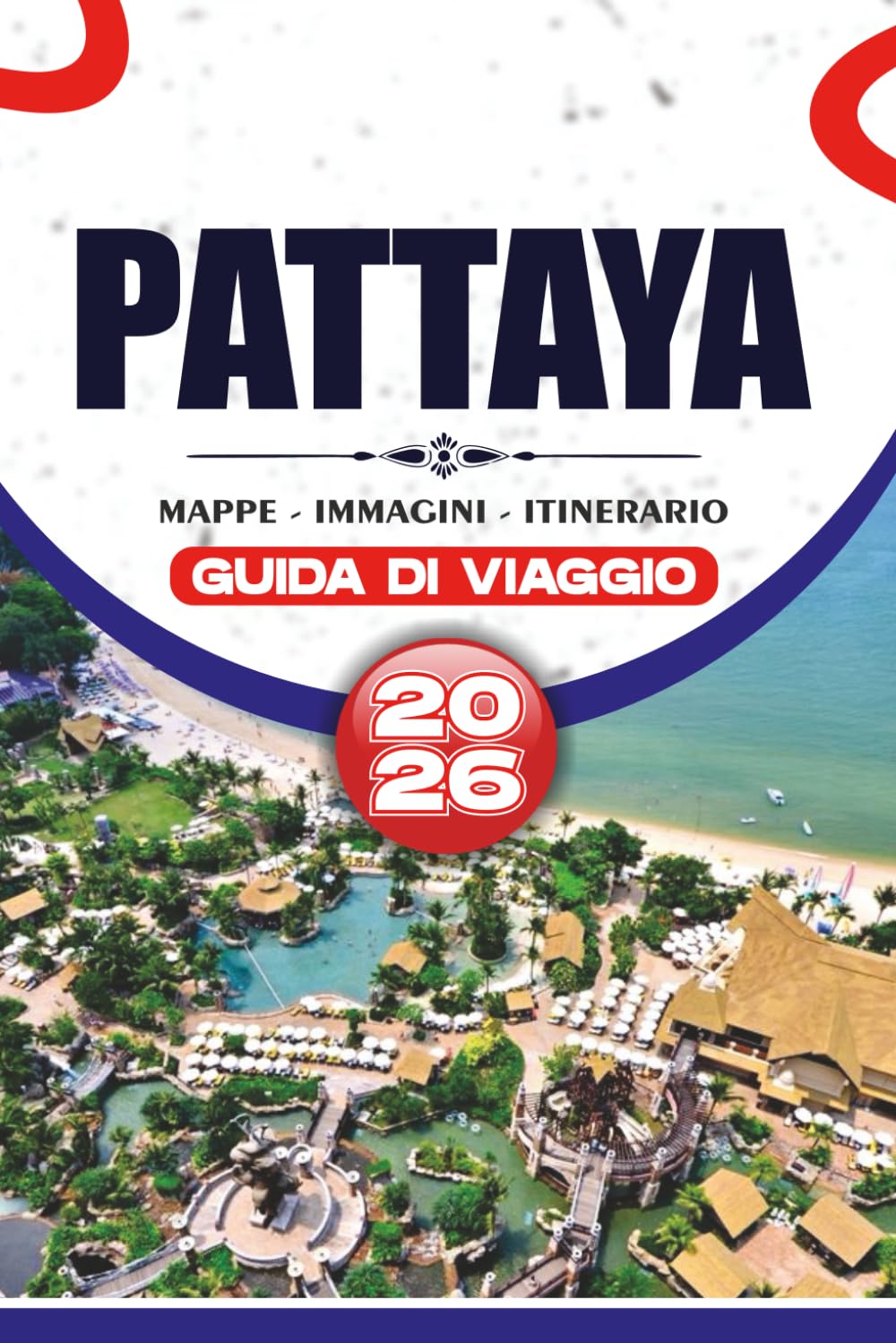 PATTAYA GUIDA DI VIAGGIO 2026: Scopri spiagge incontaminate, ricca cultura, sapori squisiti e avventure emozionanti nel gioiello costiero della Thailandia