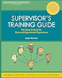 Supervisor's Training Guide: The How-To Book for New and Experienced Supervisors