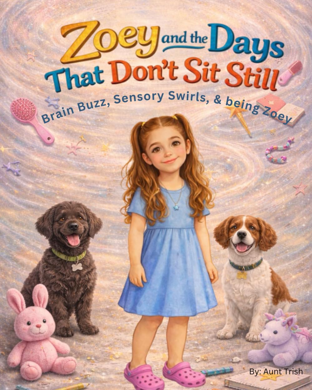 Zoey and the Days That Don’t Sit Still: Brain Buzz, Sensory Swirls, and Being Zoey