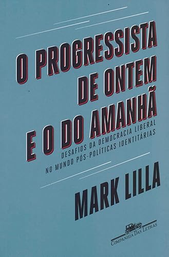 O progressista de ontem e o do amanhã: Desafios da democracia liberal no mundo póspolíticas identitárias