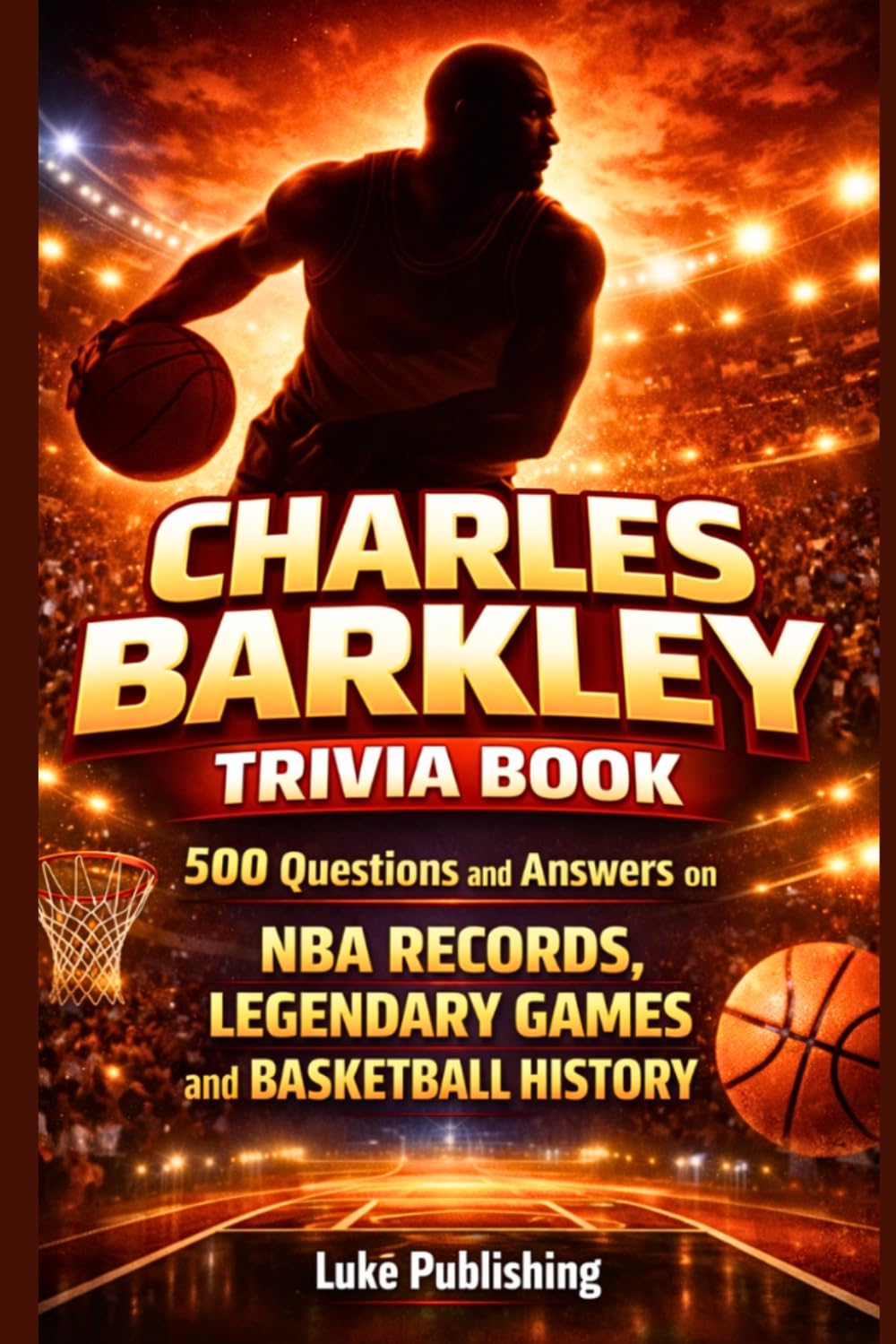 Charles Barkley Trivia Book: 500 Questions and Answers on NBA Records, Legendary Games and Basketball History (Ultimate Trivia Challenge Series)