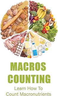 Macros Counting: Learn How To Count Macronutrients