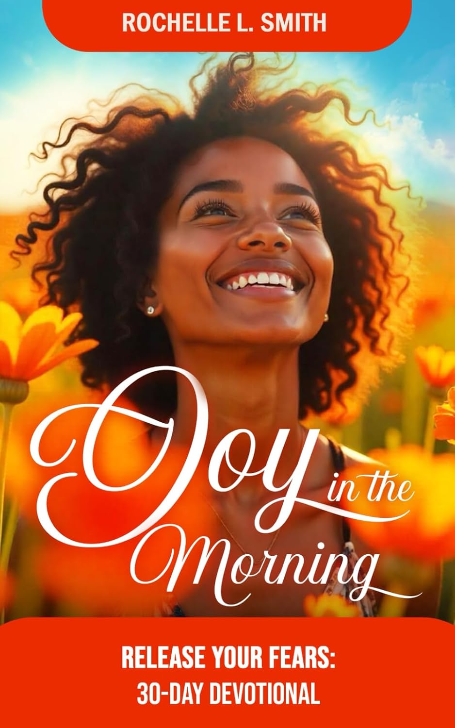 Joy In The Morning: 30-Day Devotional: Release Your Fears
