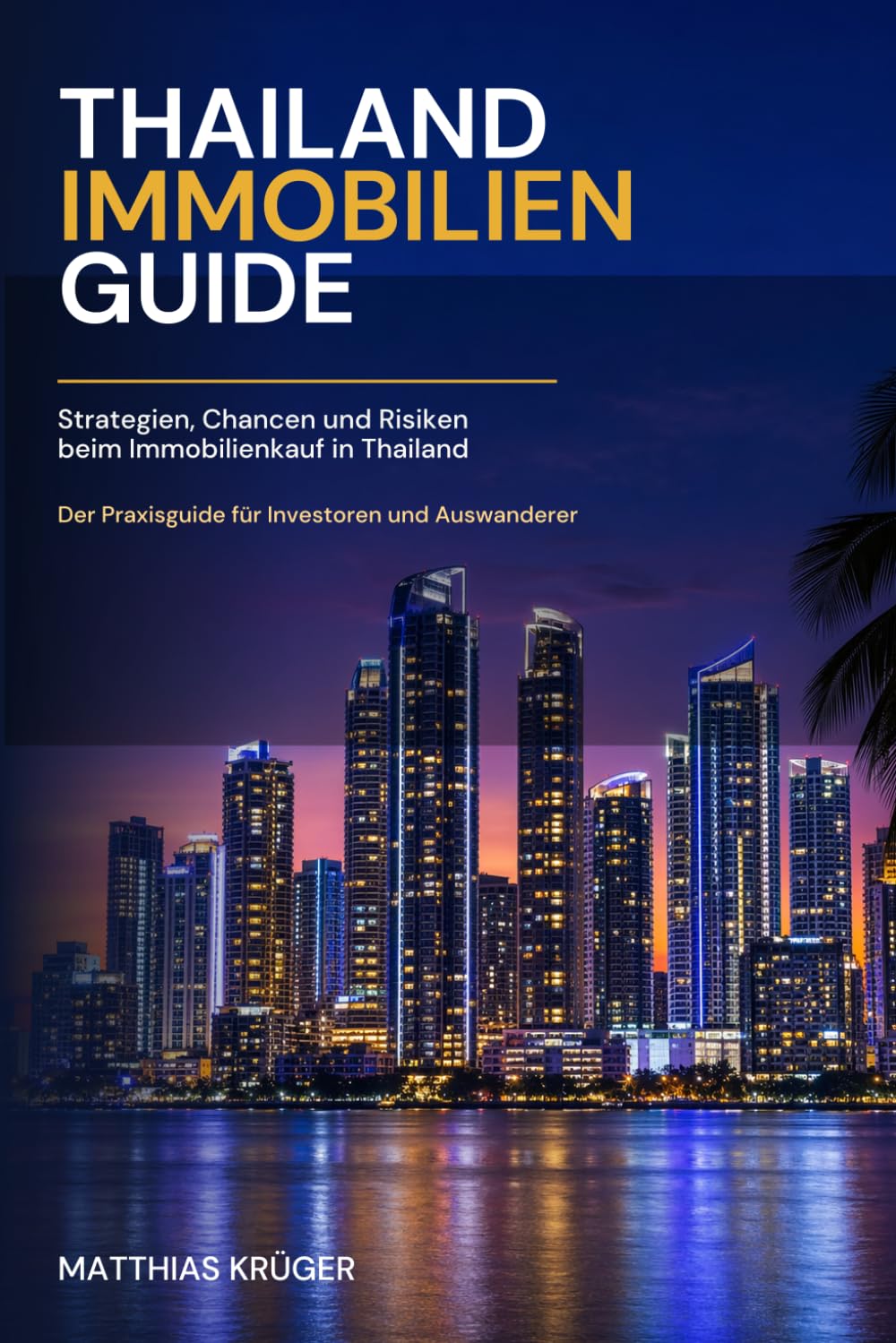 Thailand Immobilien Guide: Strategien, Chancen und Risiken beim Immobilienkauf in Thailand - Der Praxisguide für Investoren und Auswanderer