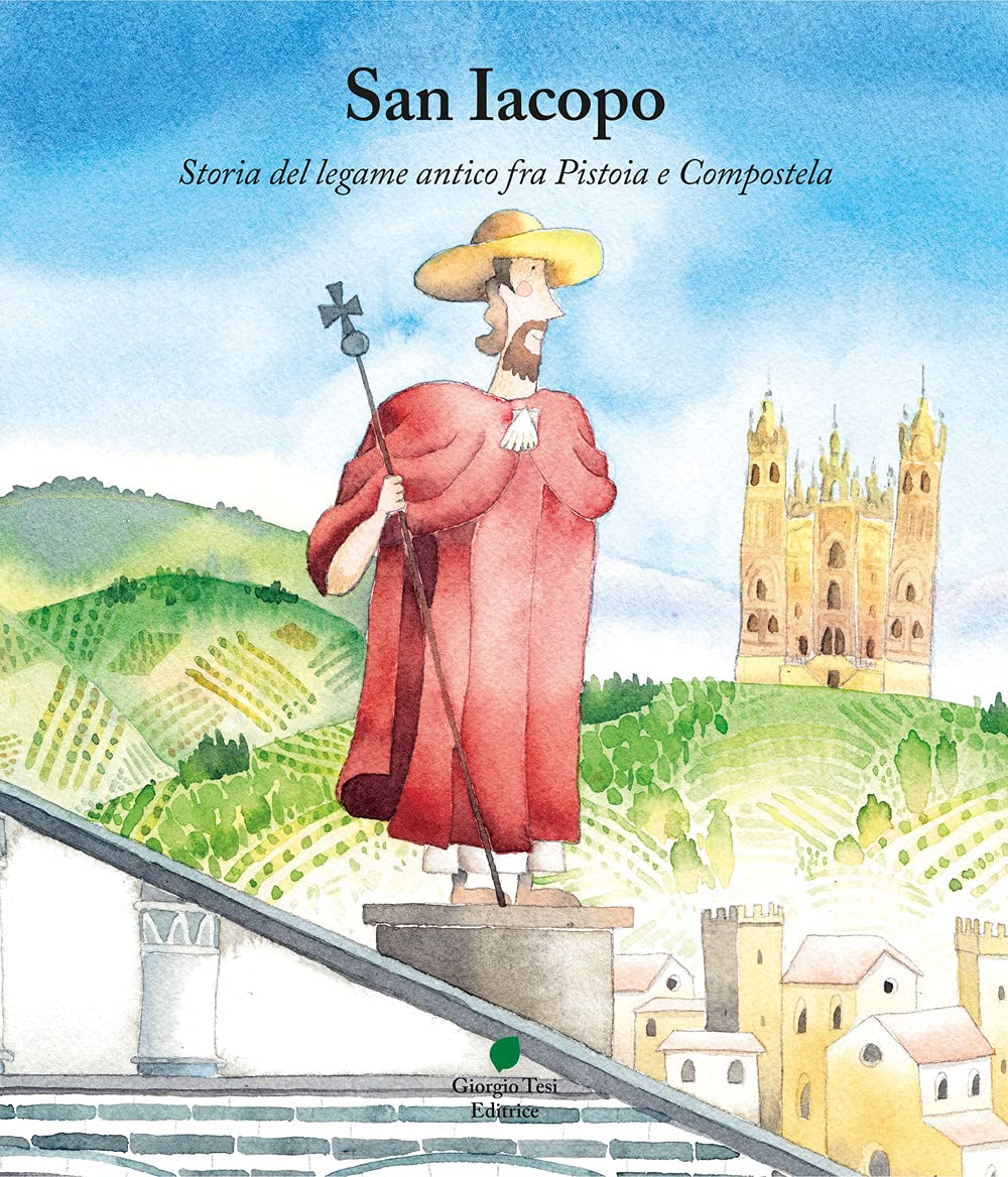 San Iacopo. Storia Del Legame Antico Fra Pistoia E Compostela - 4