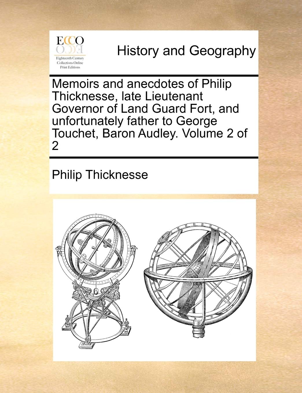 Memoirs and anecdotes of Philip Thicknesse, late Lieutenant Governor of Land Guard Fort, and unfortunately father to George Touchet, Baron Audley. Volume 2 of 2