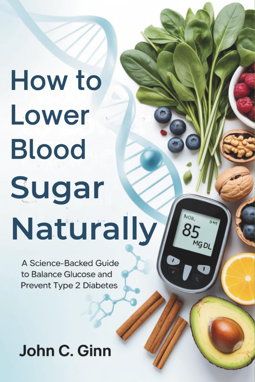 How to Lower Blood Sugar Naturally: A Science-Backed Guide to Balance Glucose and Prevent Type 2 Diabetes