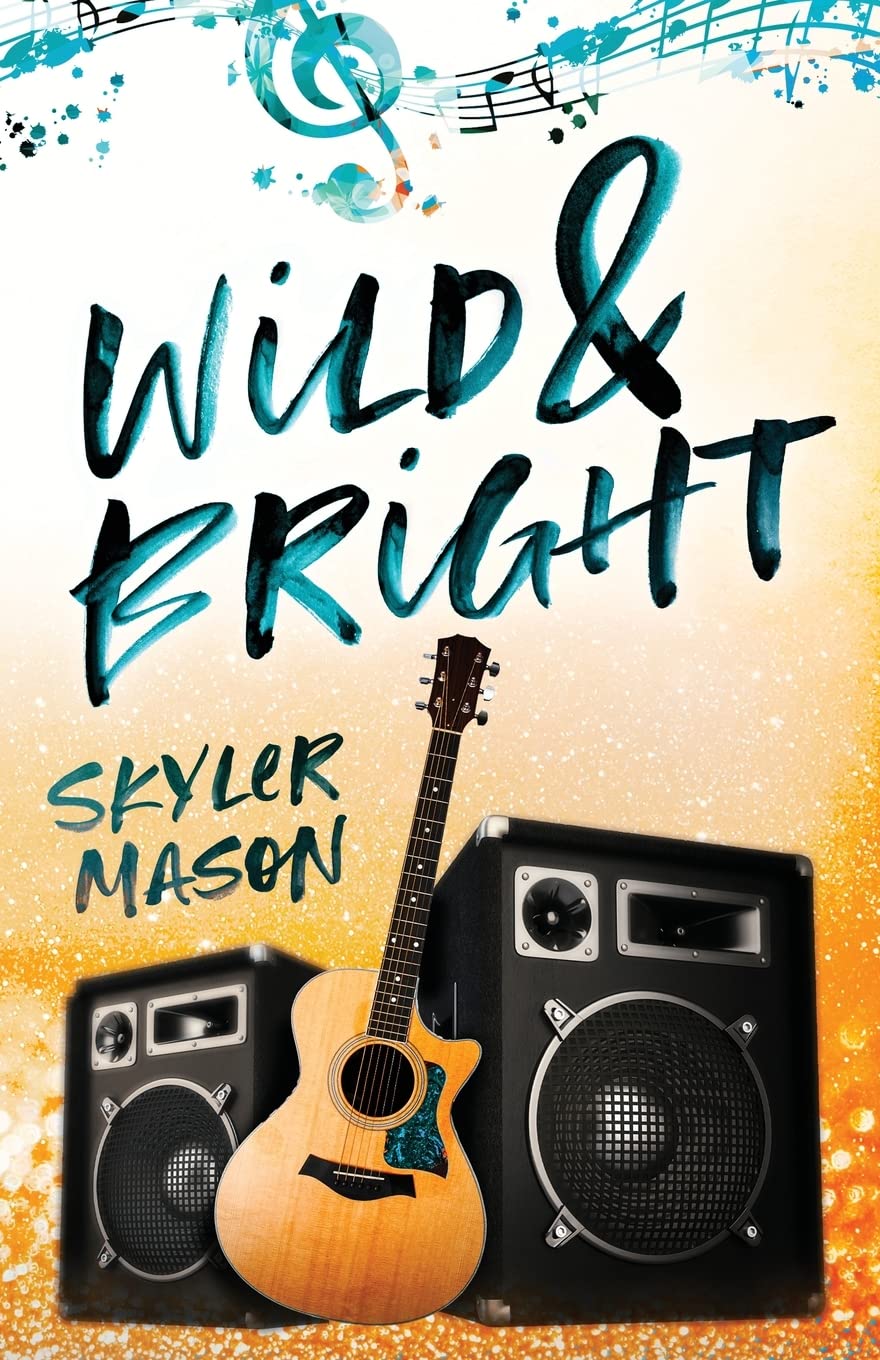Skyler Mason Wild and Bright: A Rock Star Romance