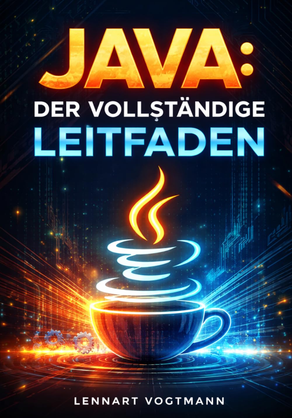 Java: Der vollständige Leitfaden: Objektorientierte Programmierung, Spring Boot und Enterprise-Entwicklung mit modernem Java