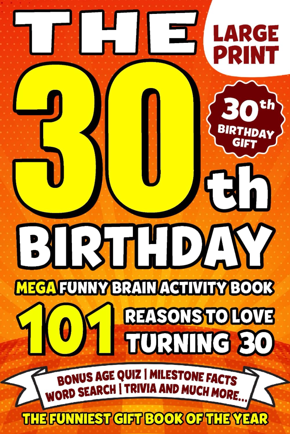 The Ultimate 30th Birthday Brain Activity Book: 101 Reasons Turning 30 Is Worth Celebrating | Fun Brain Activities, Puzzles & Trivia | A Thoughtful Birthday Gift