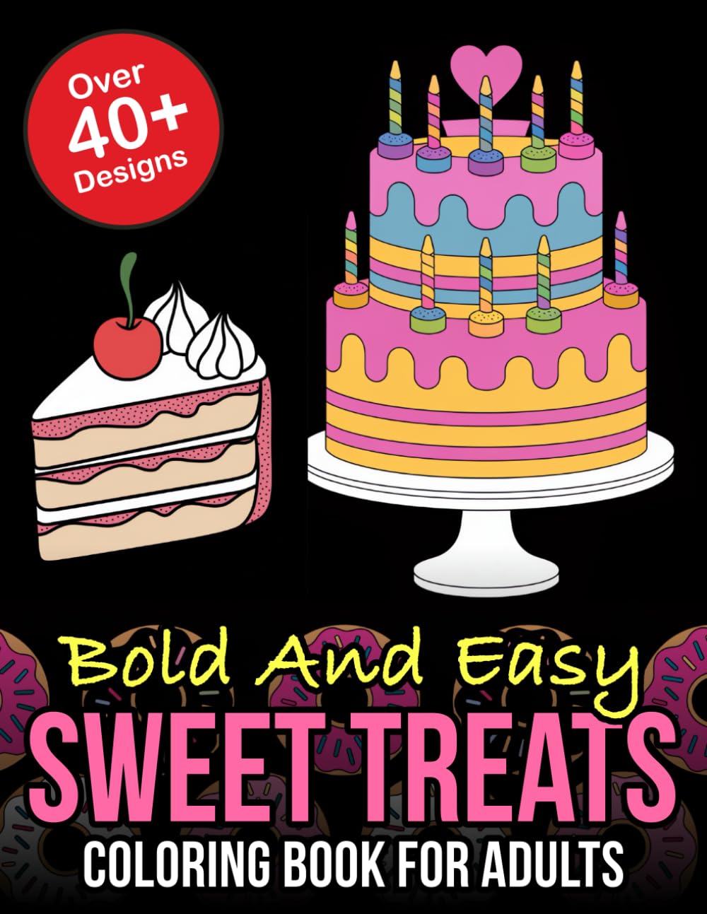 Bold And Easy Sweet Treats Coloring Book For Adults (Bold And Easy Coloring Book)