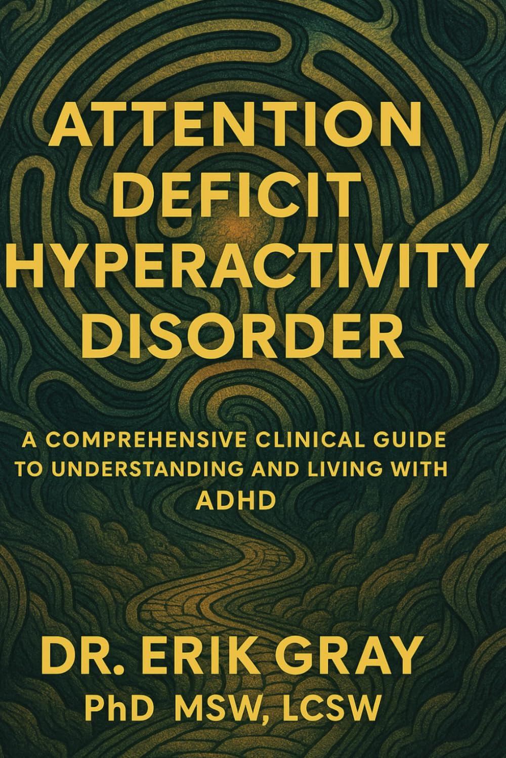 Attention-Deficit Hyperactivity Disorder: A Comprehensive Clinical Guide to Understanding and Living with ADHD