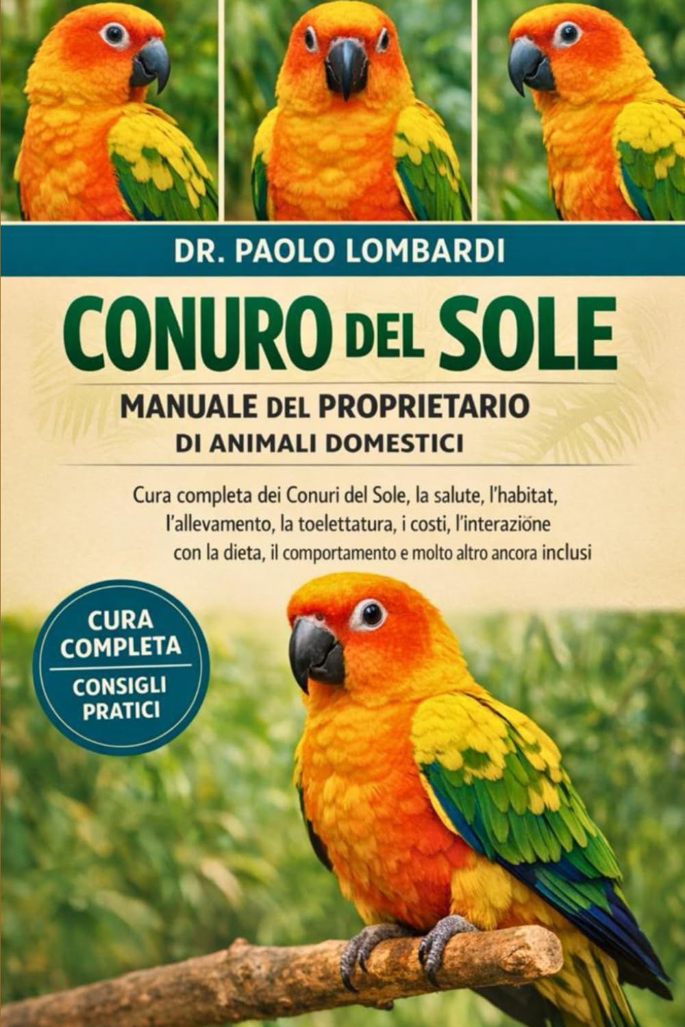 CONURO DEL SOLE MANUALE DEL PROPRIETARIO DI ANIMALI DOMESTICI: cura completa dei Conuri del Sole, la salute, l'habitat, l'allevamento, la ... il comportamento e molto altro ancora inclusi