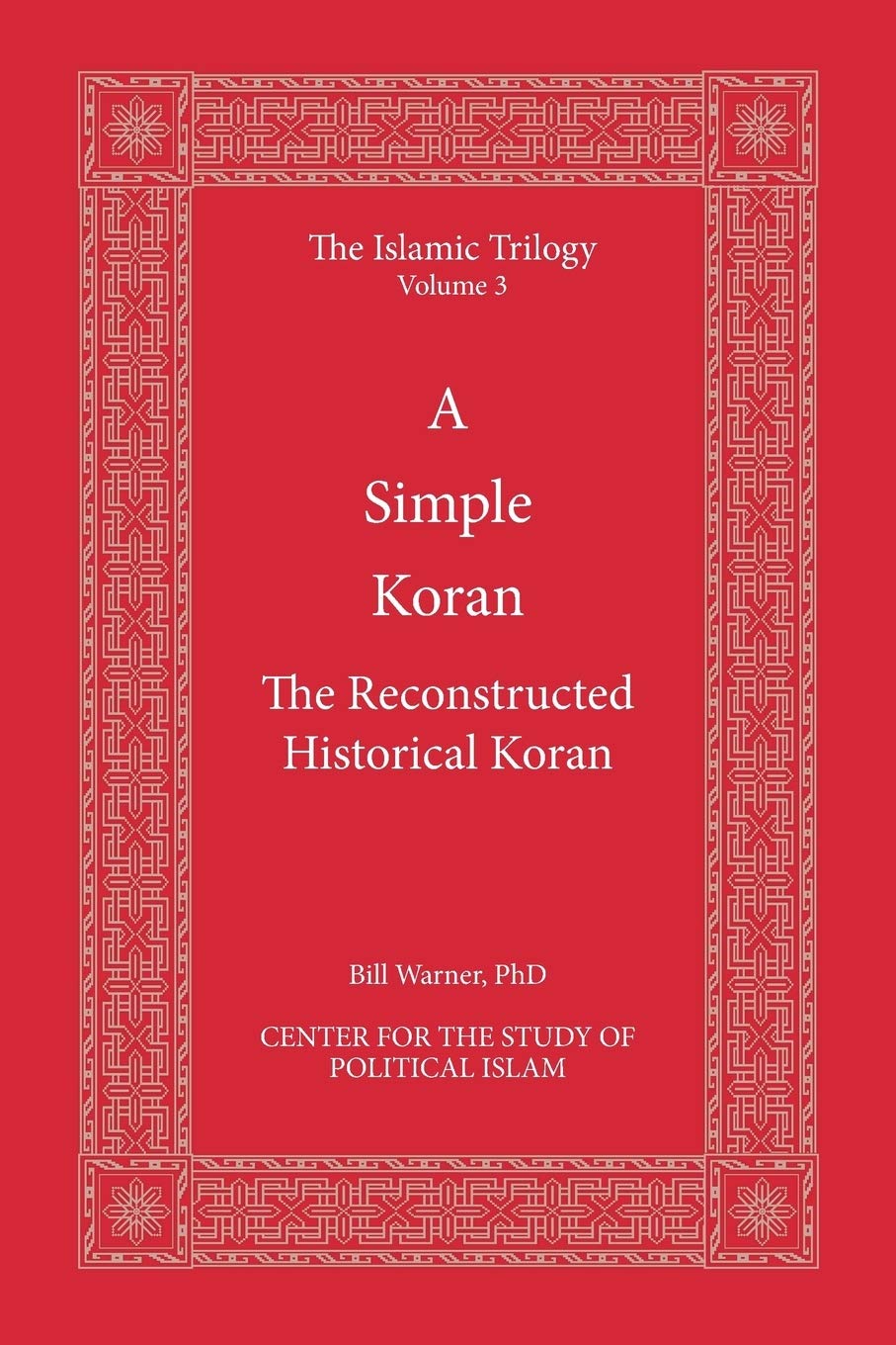 A Simple Koran: Readable and Understandable: The Reconstructed Historical Koran: Volume 3 (The Islamic Trilogy)