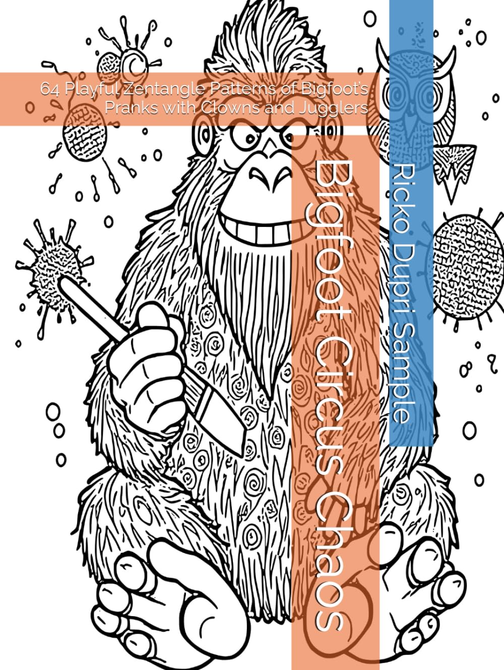 Bigfoot Circus Chaos: 64 Playful Zentangle Patterns of Bigfoot’s Pranks with Clowns and Jugglers