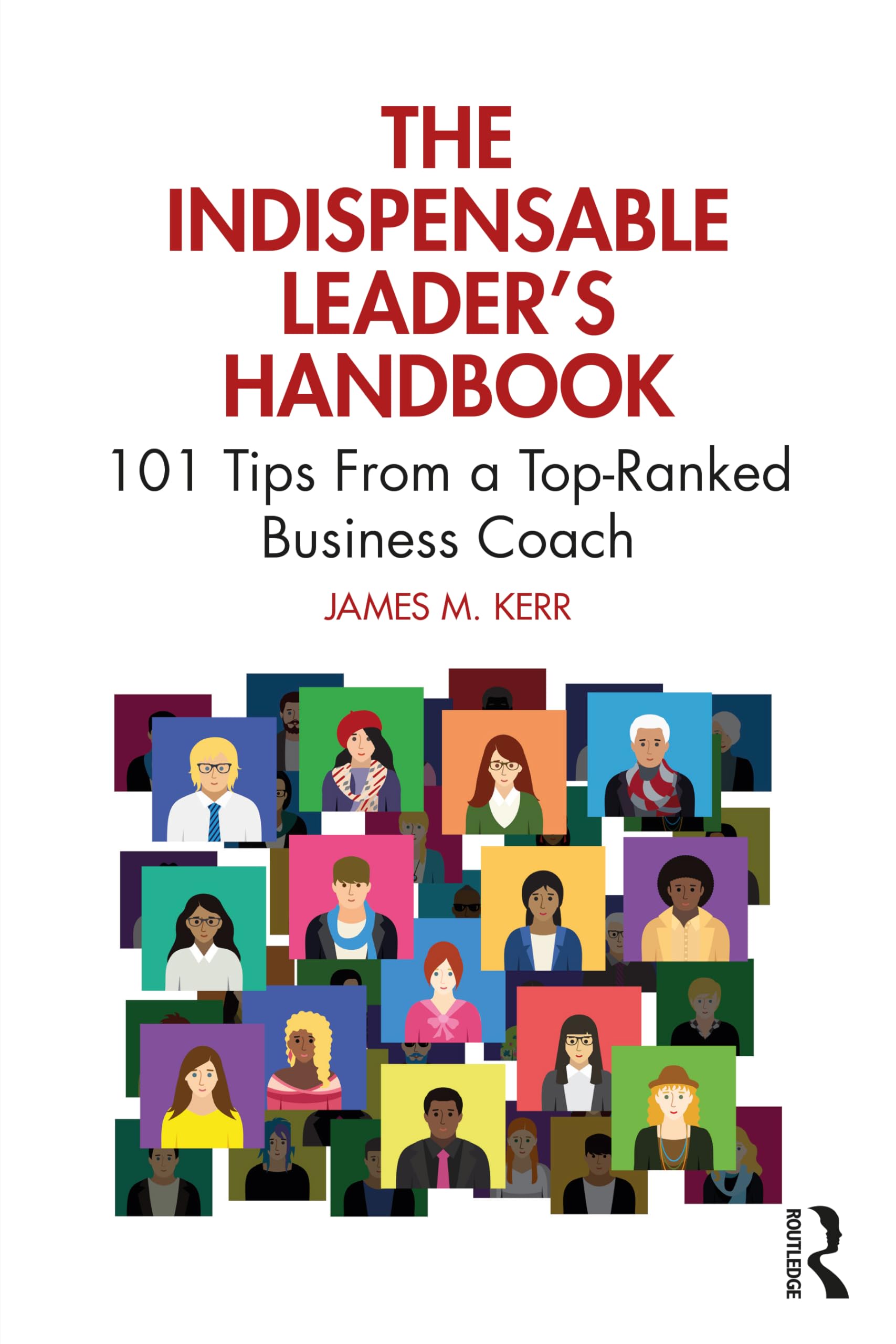 The Indispensable Leader's Handbook: 101 Tips From a Top-Ranked Business Coach