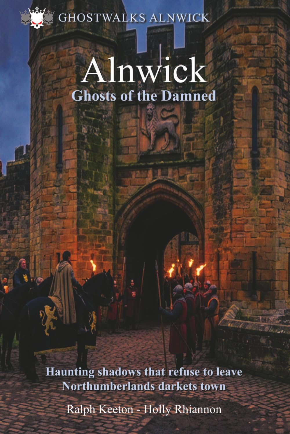 Alnwick- Ghosts of the Damned: Haunting shadows that refuse to leave Northumberlands darkest town: 2 (Hauntings, paranormal and the unexplained)