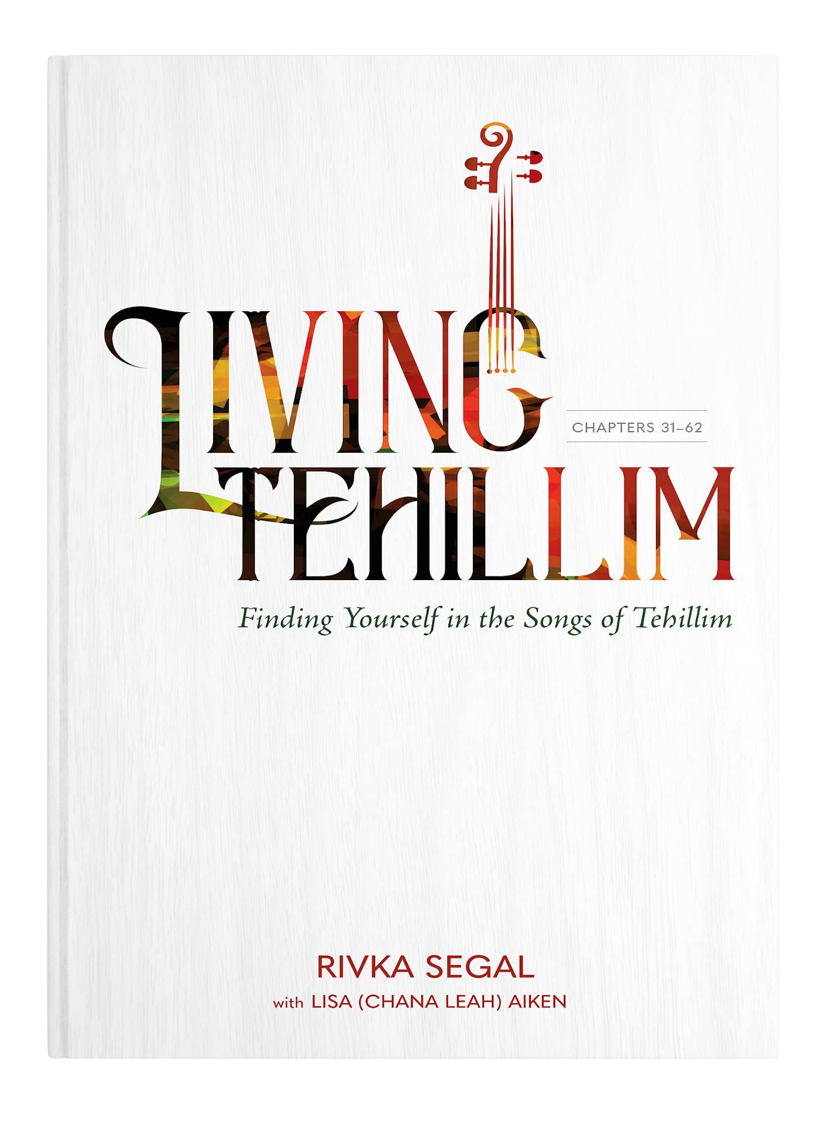 Living Tehillim, Volume 2: Chapters 31-62: Finding Yourself in the Songs of Tehillim