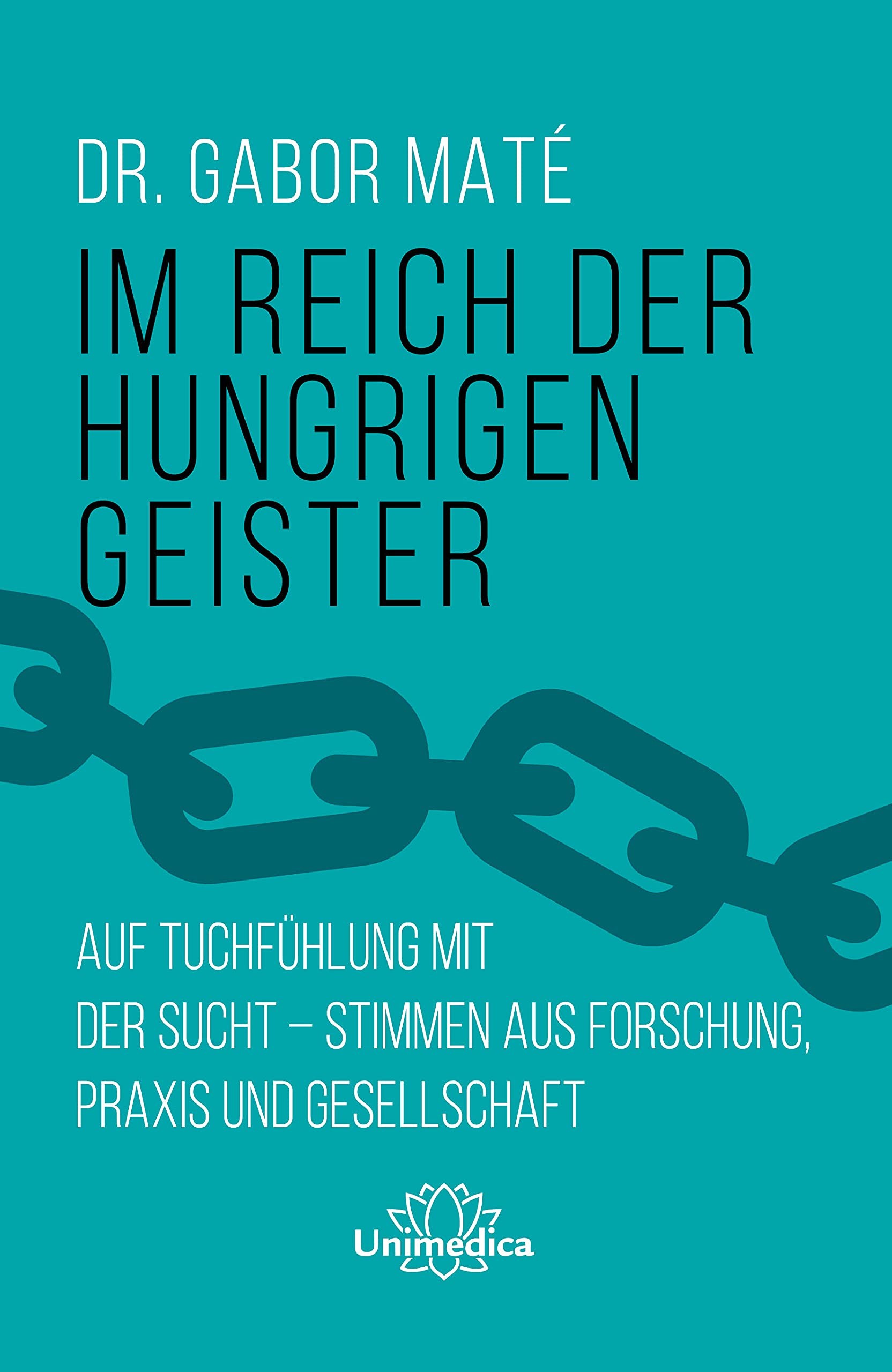Im Reich der hungrigen Geister: Auf Tuchfühlung mit der Sucht - Stimmen aus Forschung, Praxis und Gesellschaft