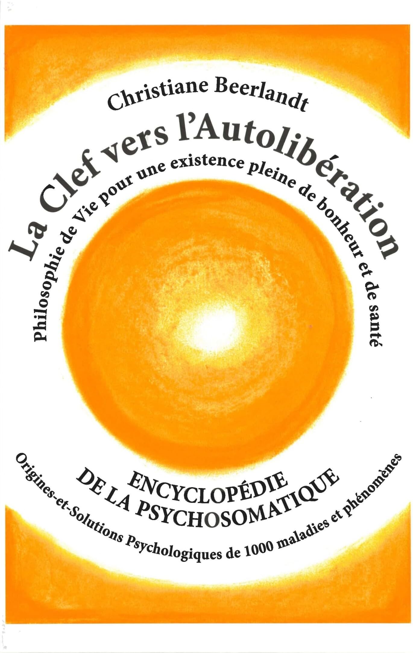 La Clef vers l'Autolibération - Encyclopédie de la psychosomatique (French Edition)