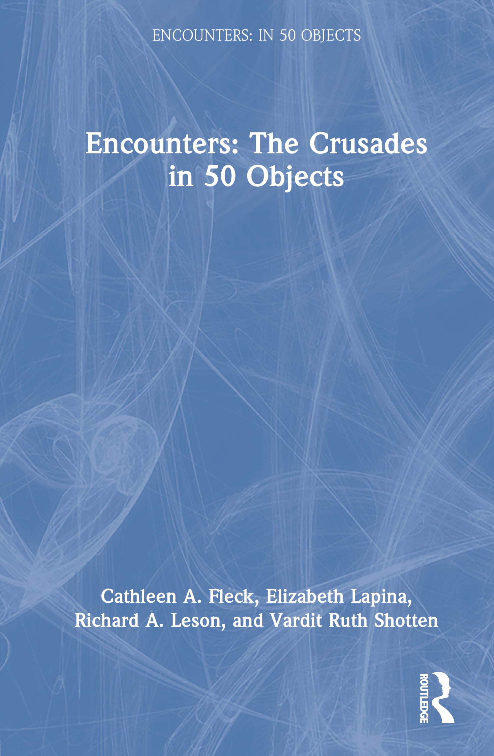Encounters: The Crusades in 50 Objects (Encounters: in 50 Objects)