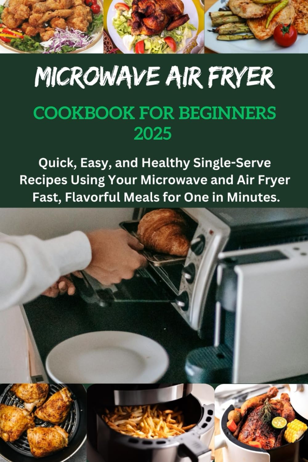 Microwave Air Fryer Cookbook For Beginners 2025: Recipes Cookbook For Beginners, one, two, quick and easy recipes, budget-friendly solo cooking recipes, air fryer recipes, lettuce reci