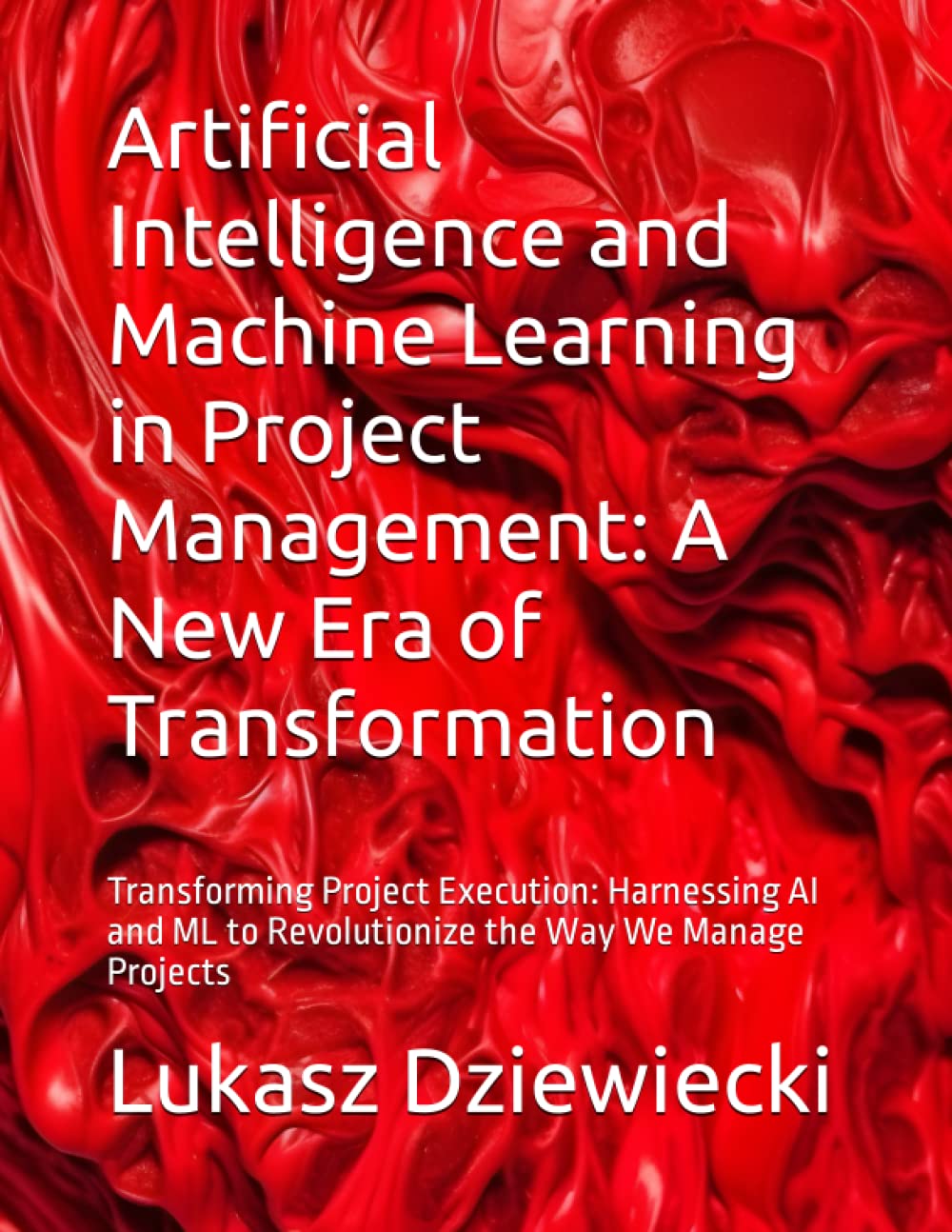 Artificial Intelligence and Machine Learning in Project Management: A New Era of Transformation: Transforming Project Execution: Harnessing AI and ML to Revolutionize the Way We Manage Projects