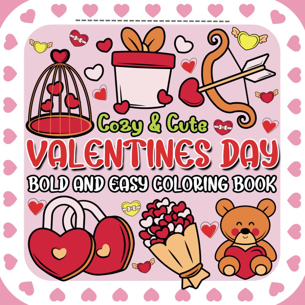 Cozy & Cute Valentines Day Coloring book: Easy to Color Bold and Easy Pages for Kids and Adults to Enjoy (Valentines Day Bold and Easy Coloring book)
