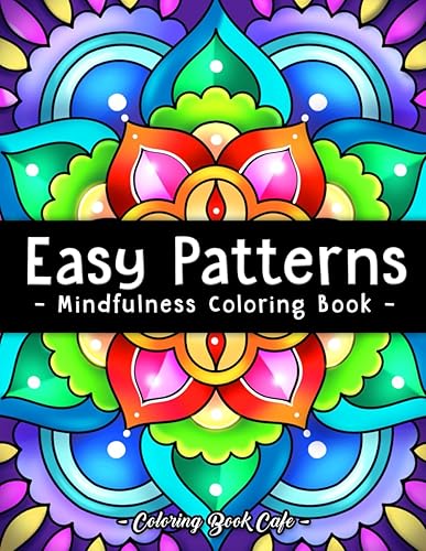 Easy Patterns: Mindfulness Coloring Book for Adults and Teens Featuring 50 Large Print Mandala, Geometric and Floral Style Patterns for Creativity and Relaxation