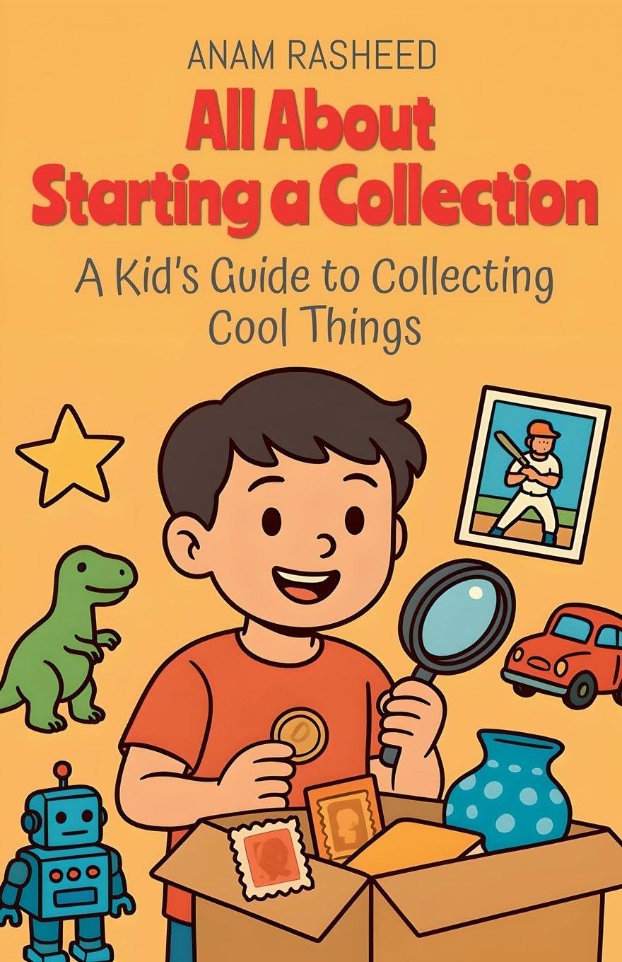 All About Starting a Collection: A Kid's Guide to Collecting Cool Things: 23 (Chapter Books for Kids)