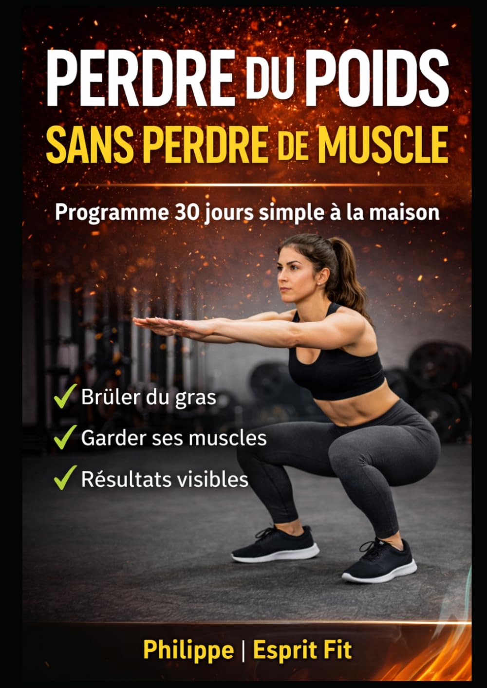 Perdre du poids sans perdre de muscle: Programme 30 jours à la maison pour brûler du gras, garder ses muscles et transformer son corps rapidement