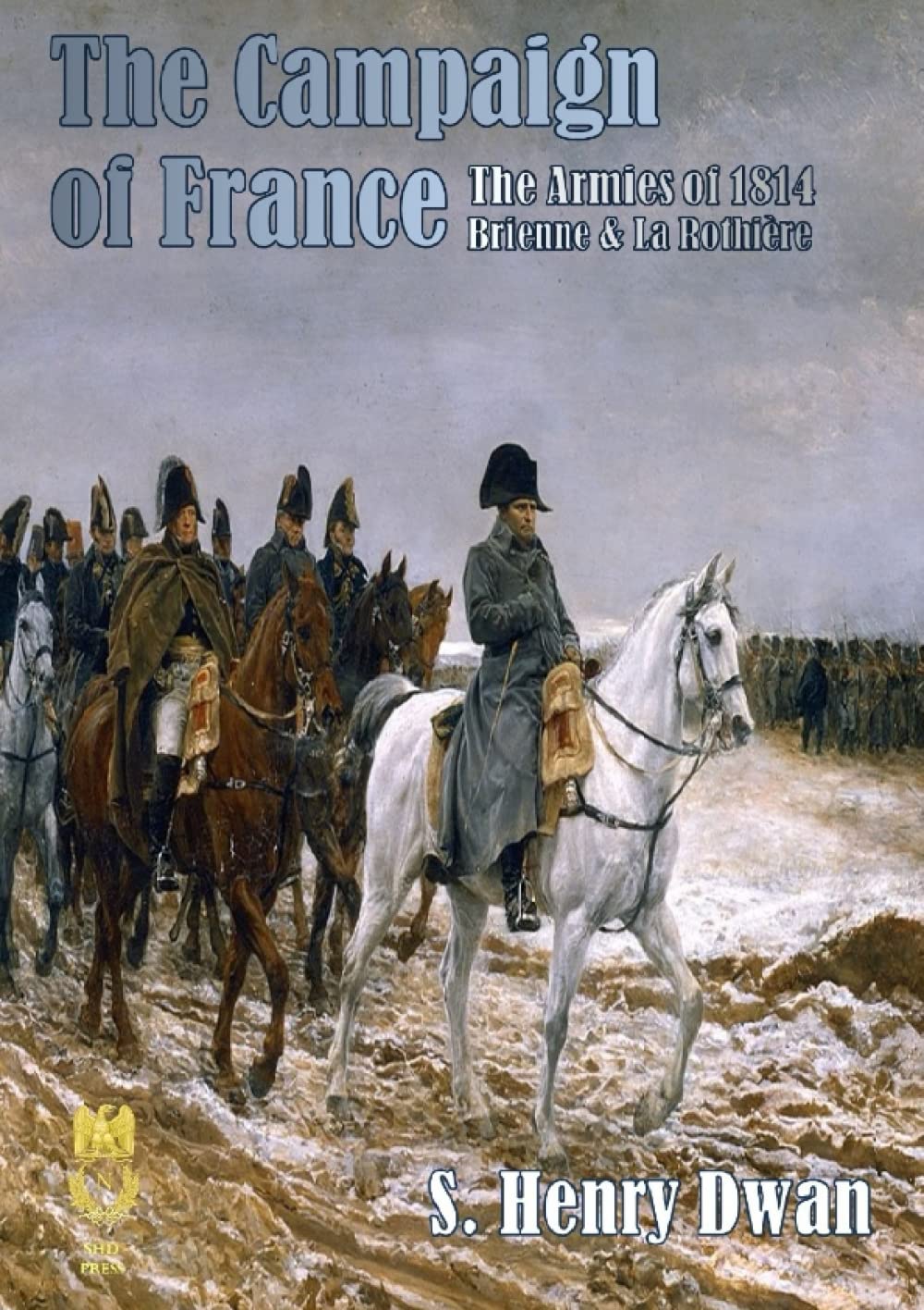 The Campaign of France 1 - The Armies of 1814 (Orders of Battle)