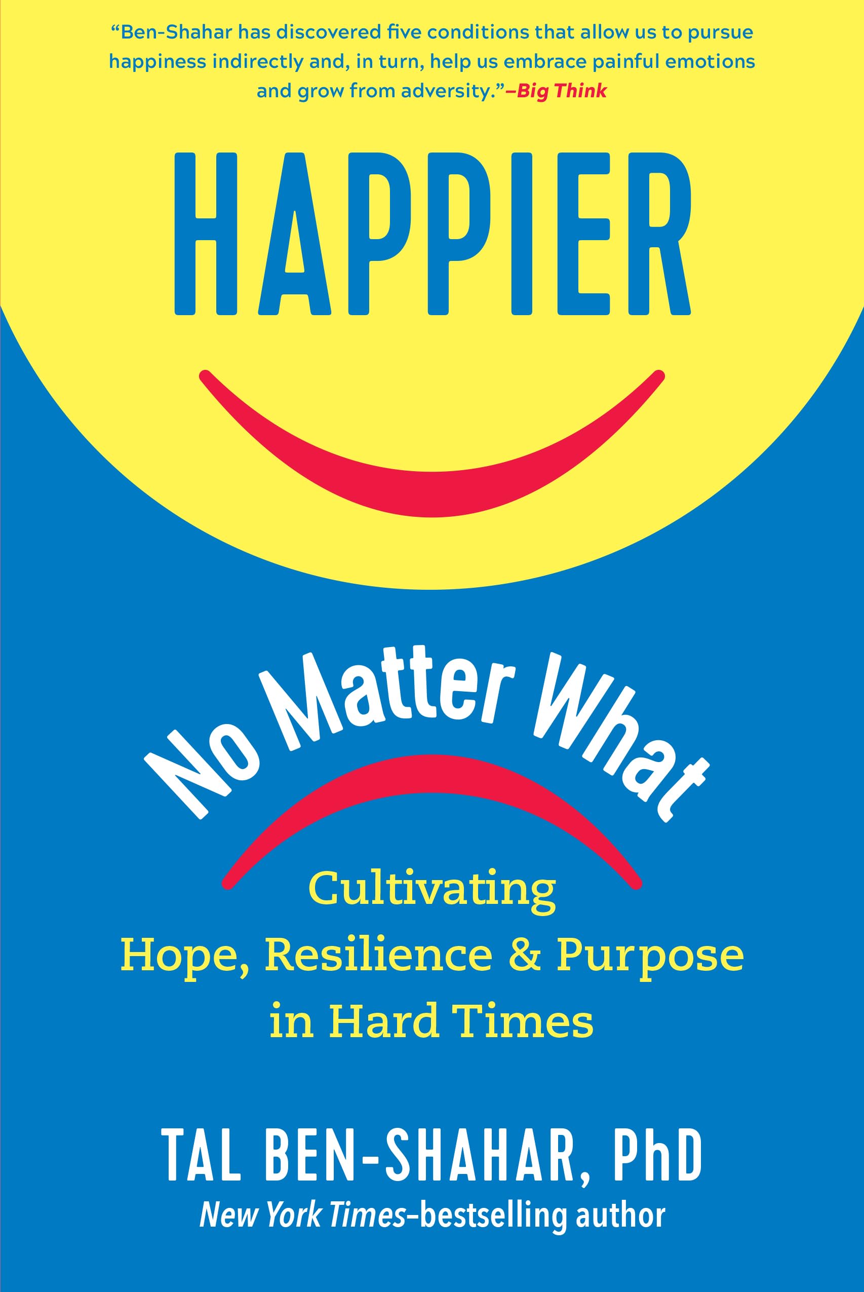 Happier, No Matter What : Cultivating Hope, Resilience, and Purpose in Hard Times