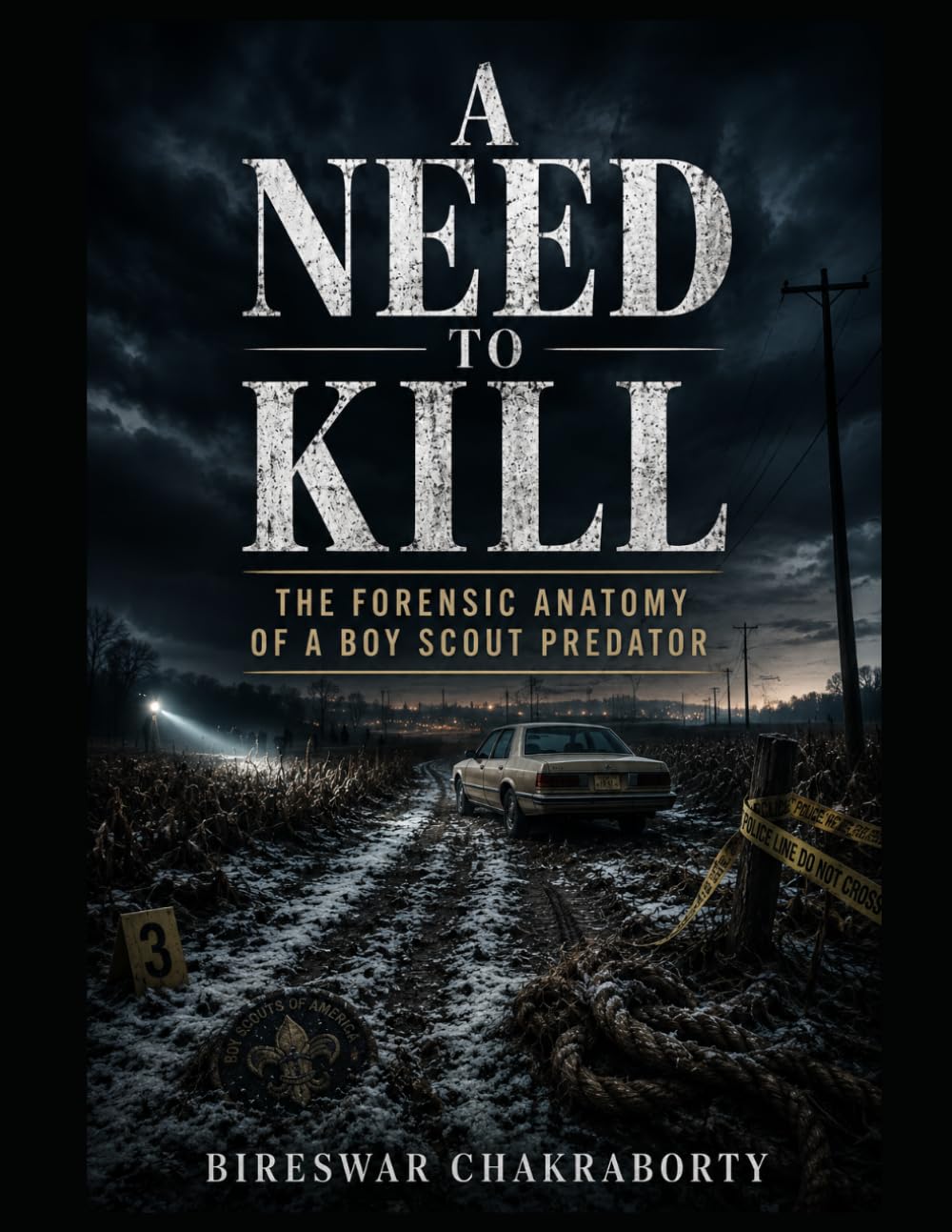 A NEED TO KILL : The Forensic Anatomy of a Boy Scout Predator: A Gripping True Crime Investigation into Serial Killer Psychology, Forensic Profiling, ... Murders (Real Cases That Still Haunt Us)