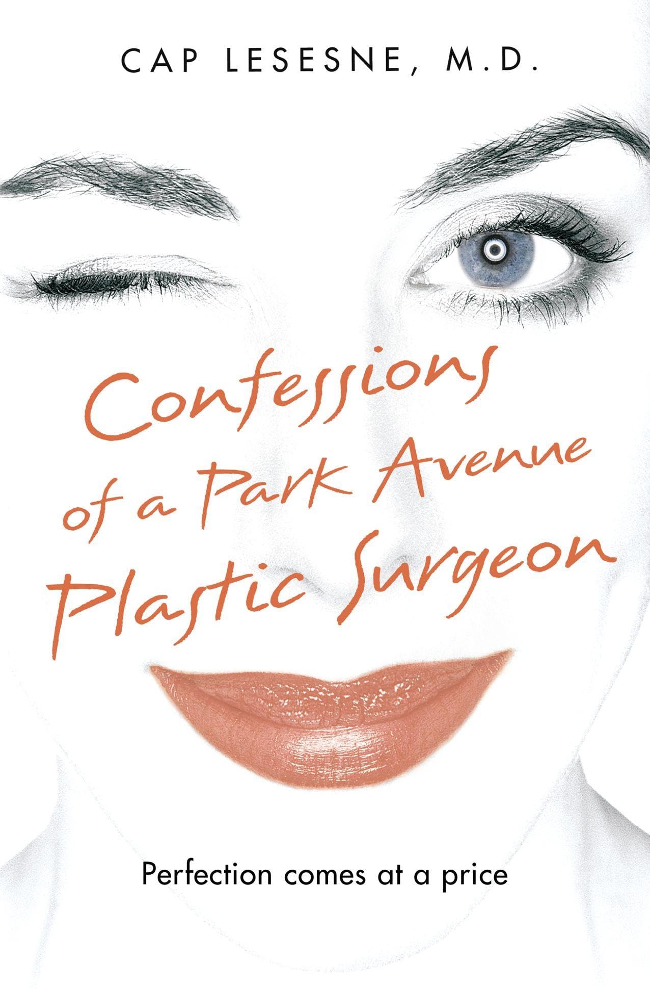 CONFESSIONS OF A PARK AVENUE PLASTIC SURGEON: A Gripping Non-Fiction Tell-All About the Secret Lives of the Rich and Famous