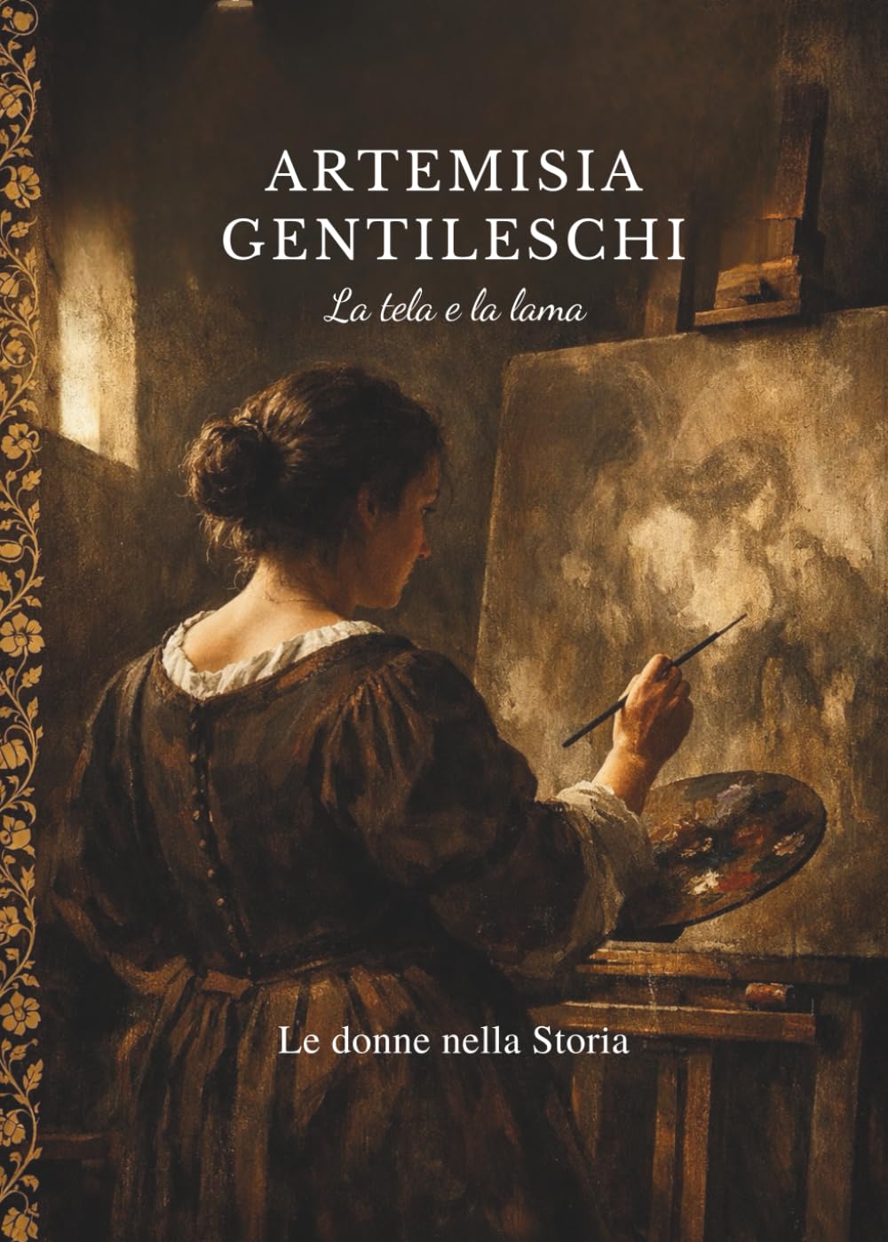 ARTEMISIA GENTILESCHI: La tela e la lama
