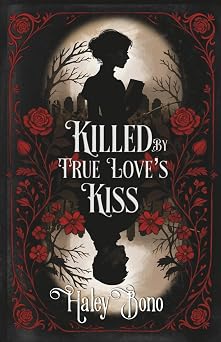 Killed by True Loves Kiss A darkly romantic tale where true loves kiss isnt the cureits the curse