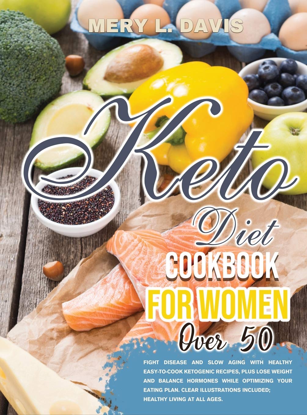 Keto Diet Cookbook for Women Over 50: Fight disease and slow aging with healthy easy-to-cook ketogenic recipes, plus lose weight and balance hormones ... included; Healthy living at all ages.