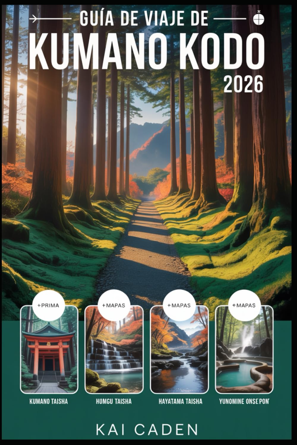 Guía de viaje de Kumano Kodo 2026: Camina por las rutas de peregrinación sagradas de Japón a través de Wakayama: explora los santuarios de Kumano ... senderos forestales y patrimonio espiritual