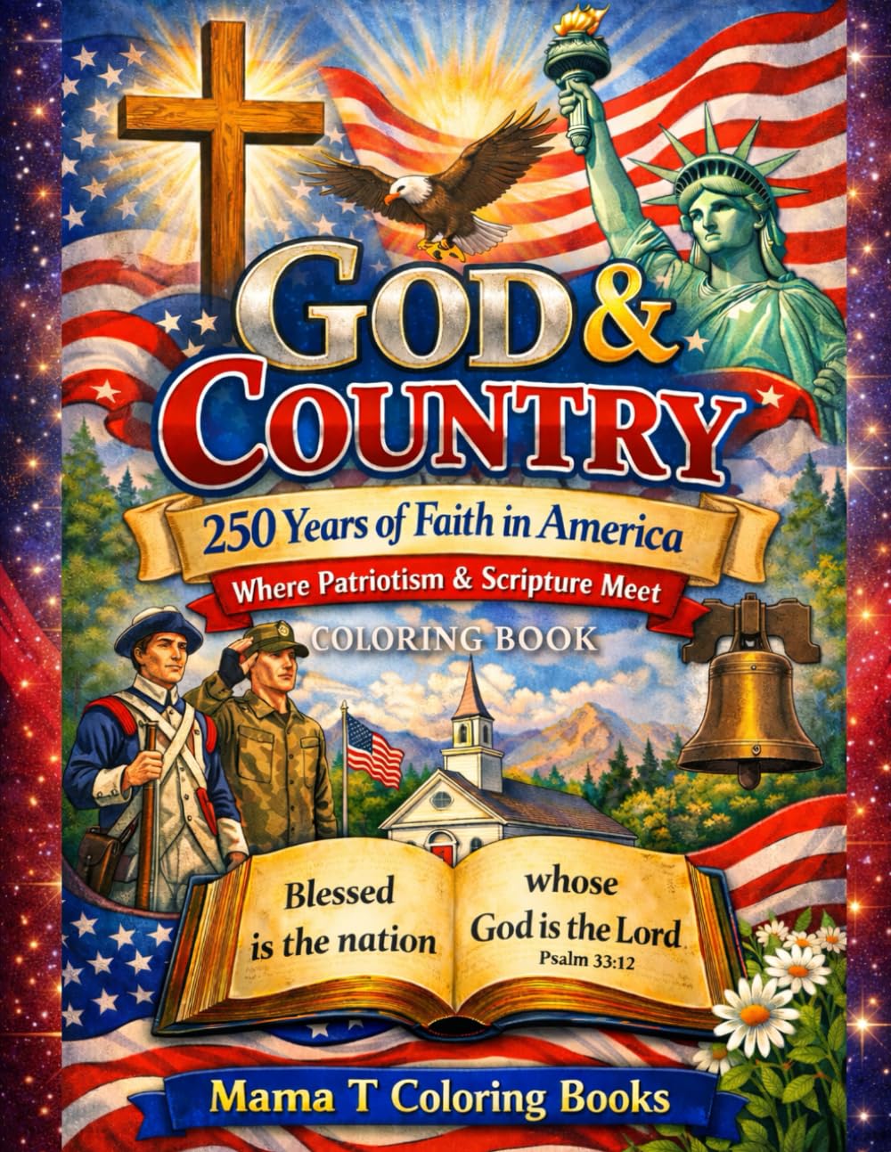 God & Country: 250 Years of Faith in America-Where patriotism and scripture meet: A Patriotic Christian Coloring Book Celebrating Scripture, ... faith, freedom, and enduring values.)
