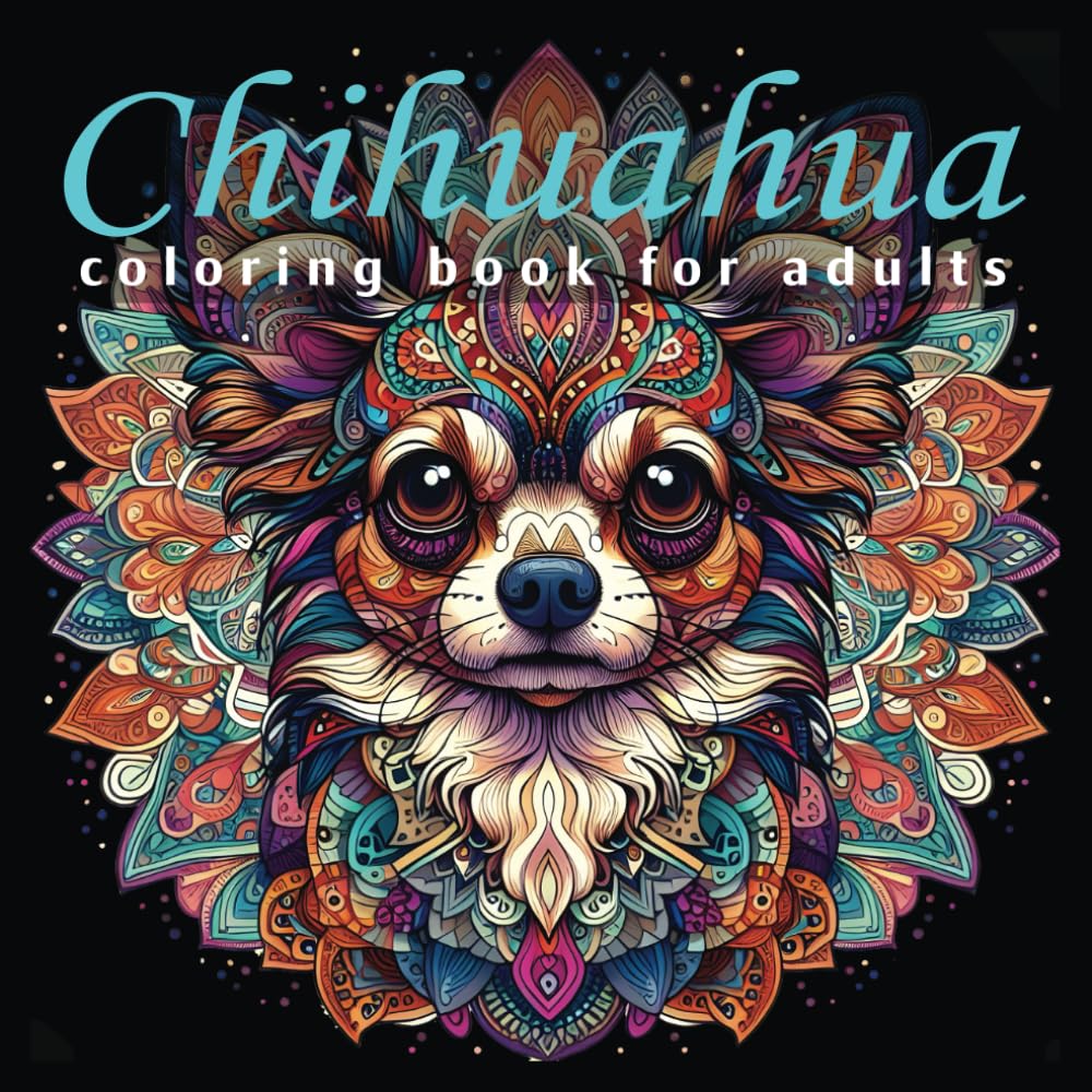 Chihuahua Coloring Book for Adults: Fun and Relaxing Mandala Patterns, Bold Illustrations For Men and Women