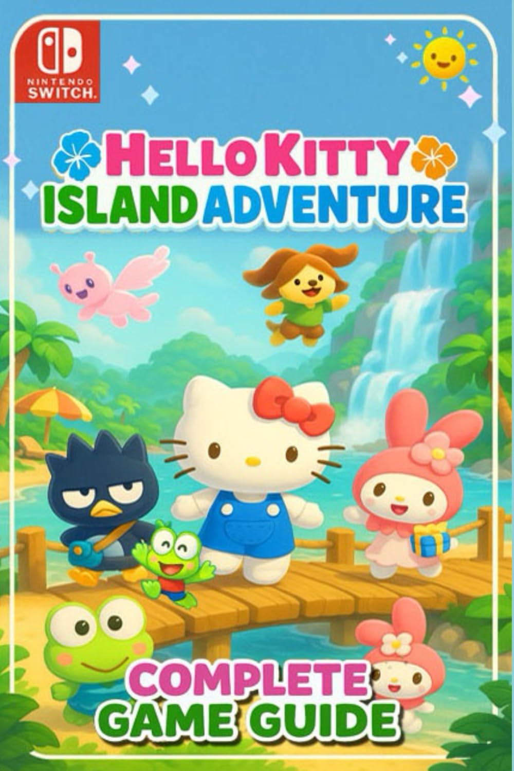Hello Kitty Island Adventure The Ultimate Complete Game Guide – Walkthrough,Tips,Tricks, Secrets, Friendship Quests and 100% Completion