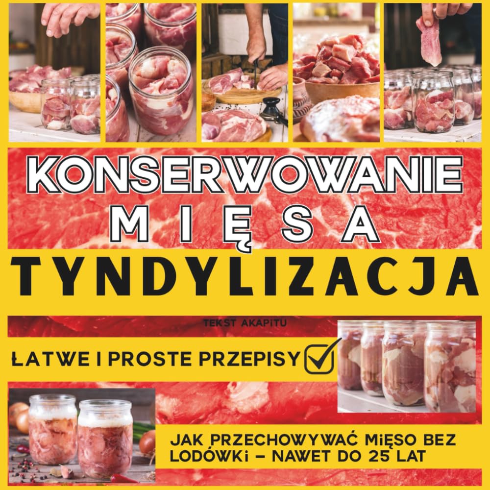 Konserwowanie Mięsa - Tyndylizacja: Łatwe i Proste Przepisy | Jak Przechowywać Mięso bez Lodówki – Nawet do 25 Lat